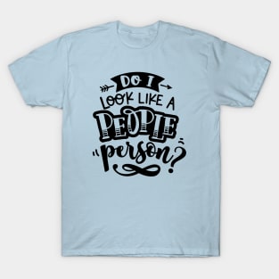 Do I Look Like A People Person? T-Shirt